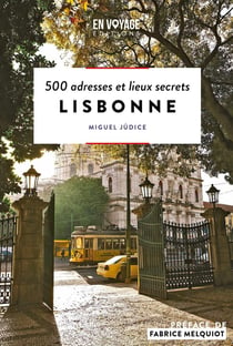 Lisbonne : 500 adresses et lieux secrets