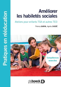 Améliorer les habiletés sociales : ateliers pour enfants TSA et autres TED - compétences avancées