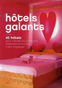 Hôtels galants - 45 hôtels pour rendez-vous coquins, week-end amoureux, nuits magiques