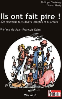 Ils ont fait pire! 300 nouveaux faits divers insolites et hilarants