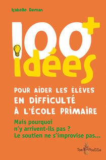 100 idées : pour aider les élèves en difficulté à l'école primaire
