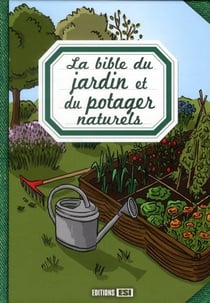 La bible du jardin et du potager naturels