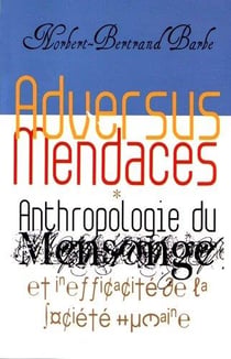 Adversus mendaces - anthropologie du mensonge et inefficacité de la société humaine