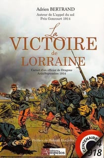 La victoire de Lorraine - carnets d'un officier de Dragons août/septembre 1914