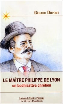 Le maître Philippe de Lyon : Un bodhisattva chrétien