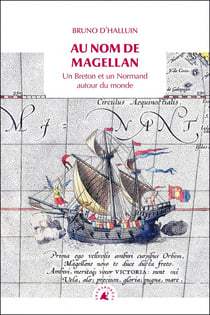 Au nom de Magellan : Un breton et un Normand autour du monde