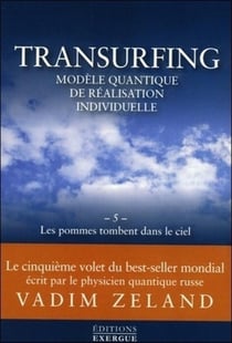 Transurfing modèle quantique de réalisation individuelle Tome 5 - les pommes tombent dans le ciel
