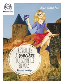 Réveillez la sorcière qui sommeille en vous - manuel pratique