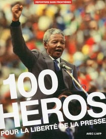 100 Heros Pour La liberté De La Presse