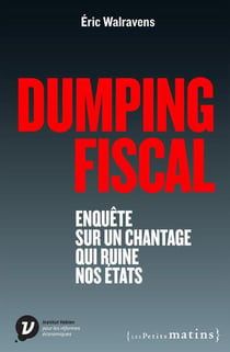 Dumping fiscal - enquête sur un chantage qui ruine nos Etats