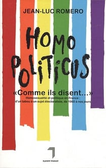 Homopoliticus - politique et homosexualité de 1960 a nos jours
