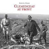 Clémenceau au front - voyages et déplacements de Georges Clémenceau durant la Première Guerre Mondiale (1914-1918)