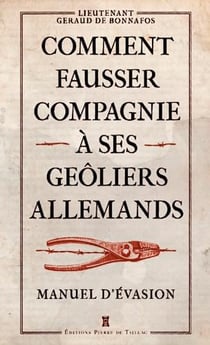 Comment fausser compagnie à ses geôliers allemands - manuel d'évasion