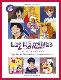 Les héroïnes de notre enfance - Gigi, Lucile, Clémentine et toutes les autres