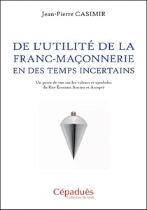 De l’utilité de la franc-maçonnerie en des temps incertains