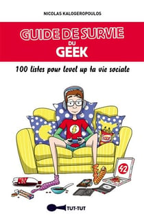 Guide de survie du geek - 100 listes pour level up ta vie sociale