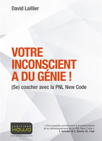 Votre inconscient a du génie ! (se) coacher avec la PNL New Code