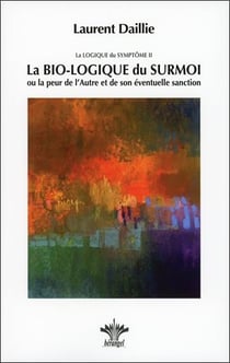 La bio-logique du symptôme t.2 - la bio-logique du surmoi