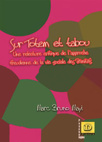 Sur totem et tabou - une relecture critique de l'approche freudienne de la vie sociale des primitifs