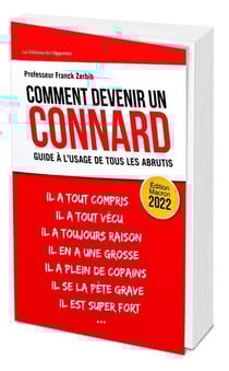 Comment devenir un connard - guide à l'usage pour tous les abrutis (édition Macron 2022)