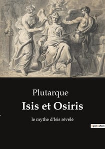 Isis et Osiris : le mythe d'Isis révélé