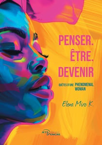 Penser. Être. Devenir : Quêtes d'une phenomenal woman