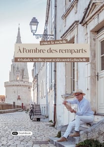 À l'ombre des remparts : 10 balades inédites pour (re)découvrir La Rochelle