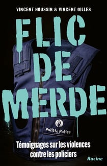 Flic de merde : Témoignages sur les violences contre les policiers