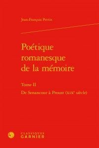 Poétique romanesque de la mémoire Tome 2 - de Senancour à Proust (XIXe siècle)