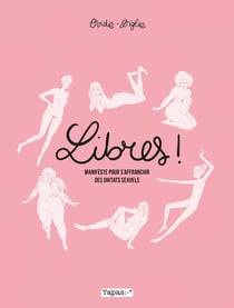 Libres ! manifeste pour s'affranchir des diktats sexuels