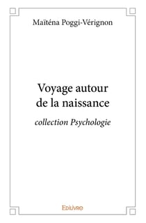 Voyage autour de la naissance : collection Psychologie