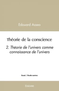 Theorie de la conscience - 2. theorie de l'univers comme connaissance de l'univers