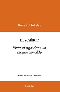 L'Escalade : Vivre et agir dans un monde invisible