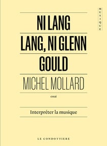 Ni Lang Lang, ni Glenn Gould : Interpréter la musique