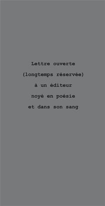 Lettre ouverte (longtemps réservée) à un éditeur noyé en poésie et dans son sang