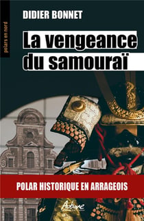 La vengeance du samouraï - polar historique en arrageois