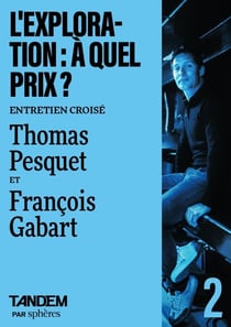 L'exploration : à quel prix ? Entretien croisé Thomas Pesquet et François Gabart