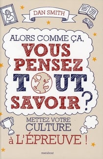 Alors comme ça, vous pensez tout savoir ? mettez votre culture à l'épreuve !