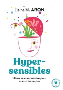 Hypersensibles - mieux se comprendre pour mieux s'accepter