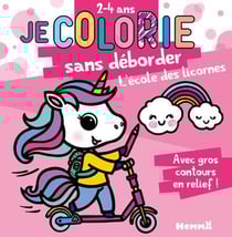 Je colorie sans deborder (2-4 ans) - l'ecole des licornes t66