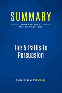 Summary: The 5 Paths to Persuasion : Review and Analysis of Miller and Williams' Book