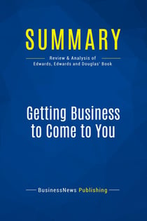 Summary: Getting Business to Come to You : Review and Analysis of Edwards, Edwards and Douglas' Book
