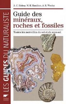 Guide des mineraux, roches et fossiles . toutes les merveilles du sol et du sous-sol