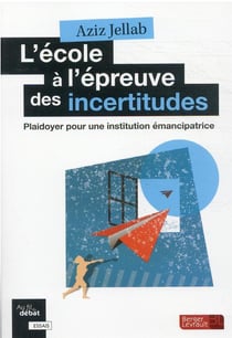 L'école à l'épreuve des incertitudes : plaidoyer pour une institution émancipatrice