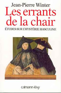 Les Errants de la chair : Etudes sur l'hystérie masculine