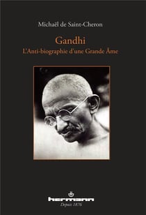 Gandhi - l'anti-biographie d'une grande âme