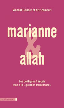 Marianne et Allah - les hommes politiques français face à la question musulmane