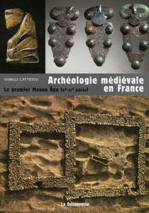 Archéologie médiévale en France - le premier moyen-âge (Ve-XIe siècle)