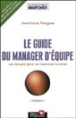 Le guide du manager d'equipe - les cles pour gerer vos ressources humaines - collection de l'institut manpower