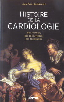 Histoire de la cardiologie - des hommes, des découvertes, des techniques